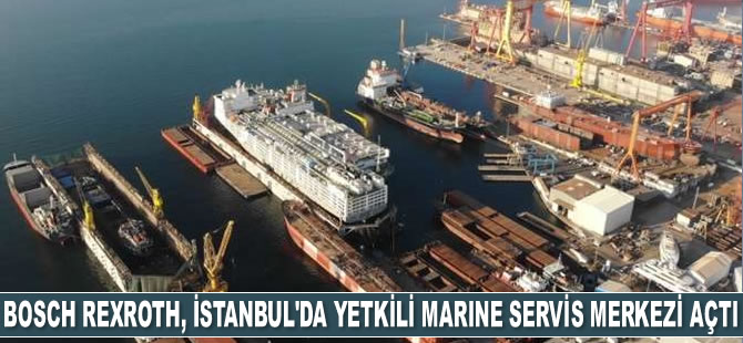 Bosch Rexroth, İstanbul'da Yetkili Marine Servis Merkezi açtı