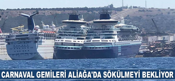 Carnaval gemileri Aliağa’da sökülmeyi bekliyor