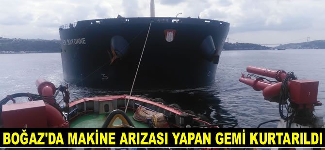 İstanbul Boğazı'nda makine arızası yapan ‘E.R. BAYONNE’ isimli gemi kurtarıldı