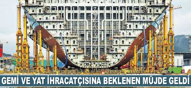 Gemi ve yat ihracatçısına Eximbank’tan beklenen müjde geldi