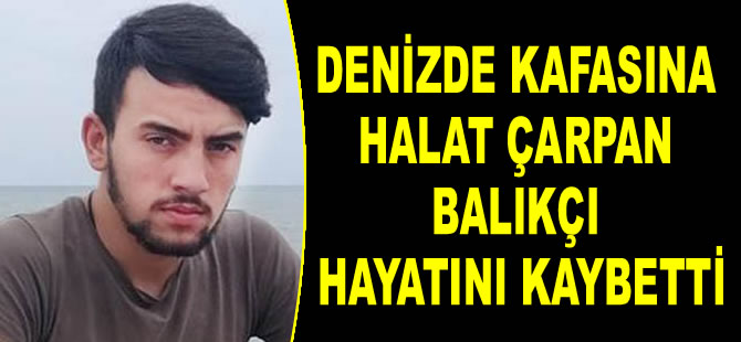 Denizde kafasına halat çarpan balıkçı Enes Gülboy, hayatını kaybetti