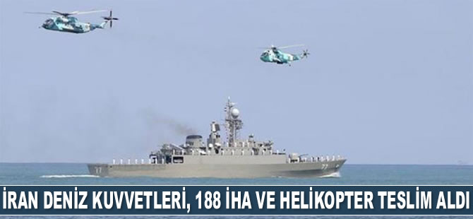İran Deniz Kuvvetleri, 188 İHA ve helikopter teslim aldı