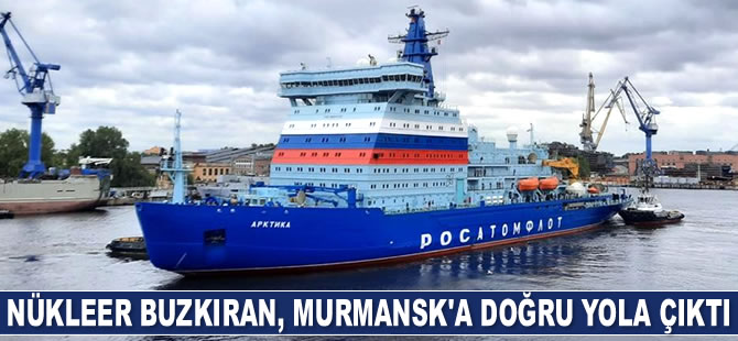Nükleer buzkıran Arktika, Murmansk’a doğru yola çıktı