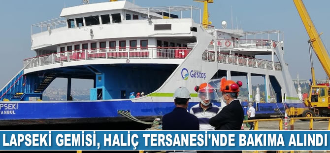GESTAŞ’ın Lapseki gemisi, Haliç Tersanesi’nde bakıma alındı