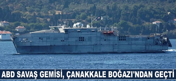 'USNS Yuma' isimli savaş gemisi, Çanakkale Boğazı'ndan geçti