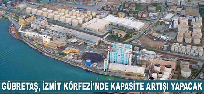 Gübretaş, İzmit Körfezi'nde kapasite artışı yapacak