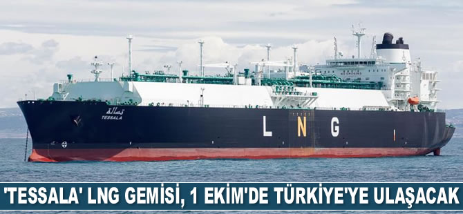 ‘Tessala’ isimli LNG gemisi, 1 Ekim'de Türkiye'ye ulaşacak