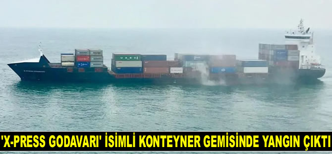 ‘X-Press Godavari’ isimli konteyner gemisinde yangın çıktı
