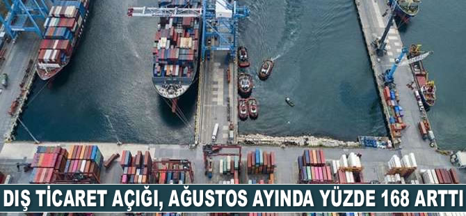 Dış ticaret açığı, Ağustos ayında yüzde 168 arttı