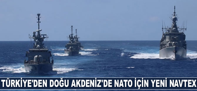 Türkiye, Doğu Akdeniz’de NATO için yeni Navtex ilan etti