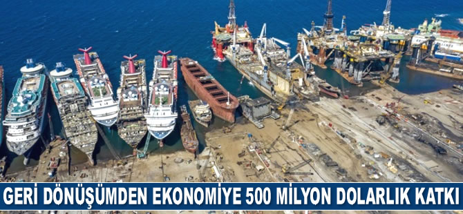 Hurda gemi geri dönüşümünden ekonomiye 500 milyon dolarlık katkı bekleniyor