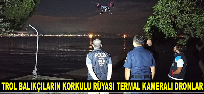 Termal kameralı dronlar, trol balıkçılarının korkulu rüyası oldu