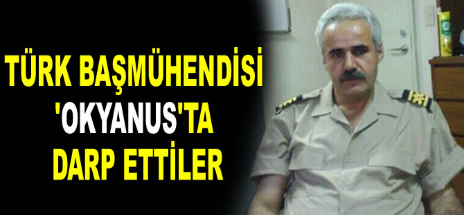 Türk başmühendisi Cemil Buyruk’u Atlantik Okyanusu’nda darp ettiler