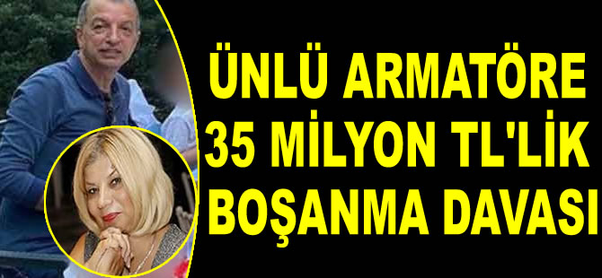 Aida Alakbarov, eşi armatör Rauf Alakbarov'a 35 milyon TL’lik boşanma davası açtı
