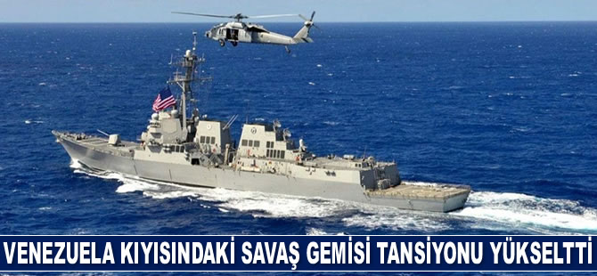 ABD savaş gemisinin Venezuela kıyısına demir atması tansiyonu yükseltti