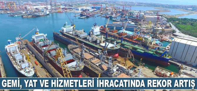 Gemi, yat ve hizmetleri ihracatında rekor artış yaşandı