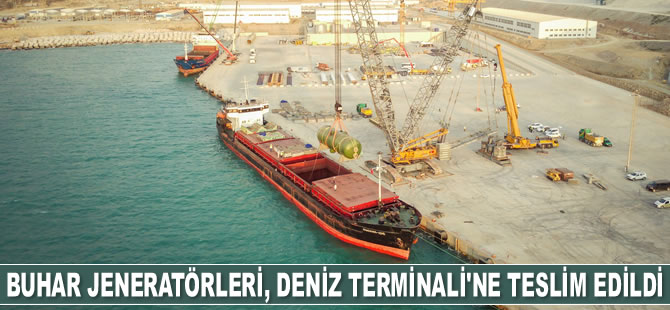 Buhar jeneratörleri, Akkuyu'da Doğu Deniz Terminali’ne teslim edildi