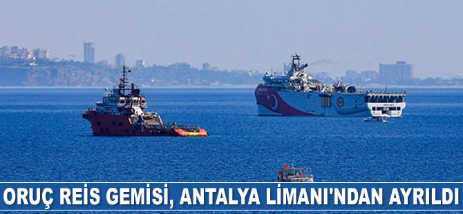 Oruç Reis sismik araştırma gemisi, Antalya Limanı’ndan ayrıldı