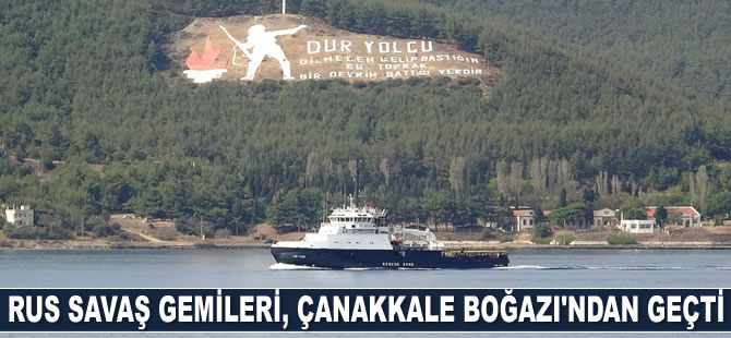 Rus savaş gemileri, Çanakkale Boğazı’ndan geçti