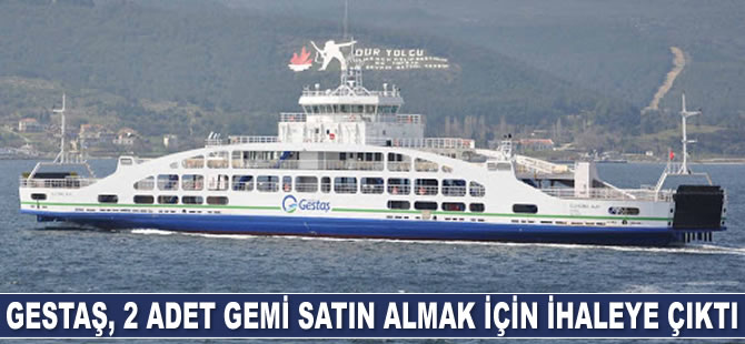GESTAŞ, gemi alımı ihalesine çıktı