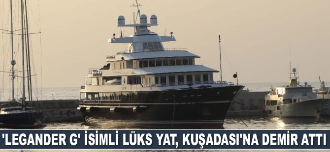 ‘Legander G’ isimli lüks yat, Kuşadası’na demir attı