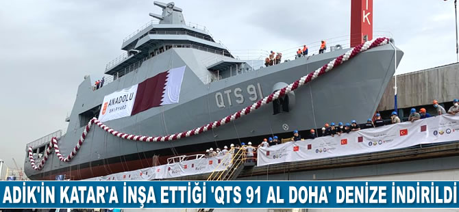 ADİK’in Katar’a inşa ettiği ‘QTS 91 AL DOHA’ isimli Askeri Eğitim Gemisi denize indirildi