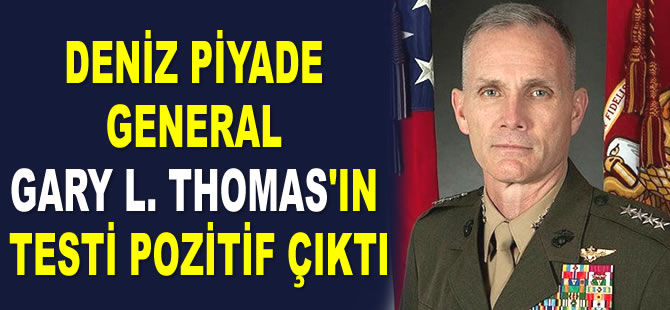 Deniz Piyade General Gary L. Thomas'ın testi pozitif çıktı