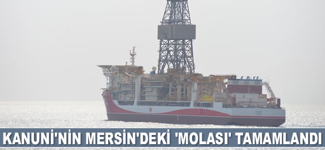 Kanuni sondaj gemisinin Mersin'deki 'molası' tamamlandı