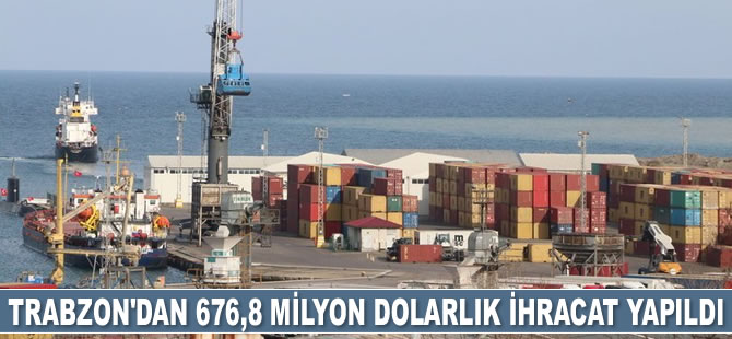 Trabzon'dan 8 ayda 676,8 milyon dolarlık ihracat yapıldı