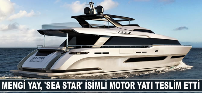 Mengi Yay Yatçılık, ‘Sea Star’ isimli motor yatı teslim etti