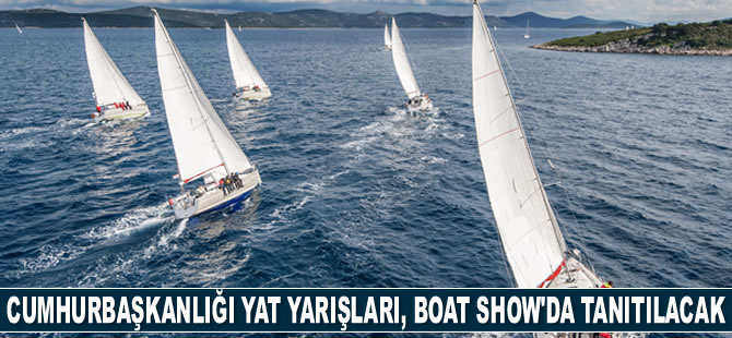 Cumhurbaşkanlığı Yat Yarışları, Boat Show’da tanıtılacak