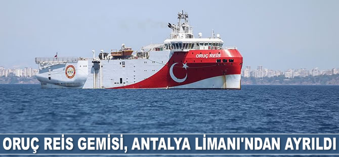 Oruç Reis sismik araştırma gemisi, Antalya Limanı’ndan ayrıldı