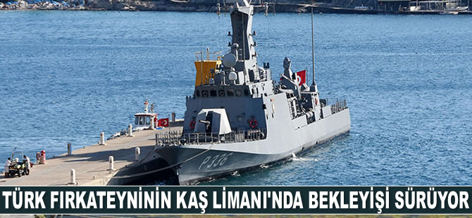 Türk fırkateyni, Kaş Limanı'nda bekleyişini sürdürüyor
