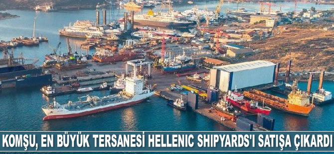 Yunanistan, en büyük tersanesi Hellenic Shipyards'ı satışa çıkardı