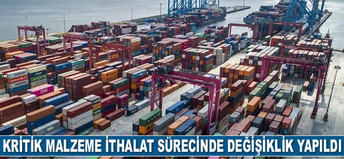 Kritik malzeme ithalat sürecinde değişiklik yapıldı
