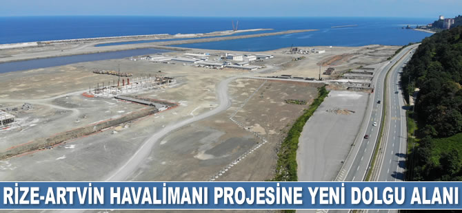 Rize-Artvin Havalimanı projesine 600 dönümlük yeni dolgu alanı eklendi