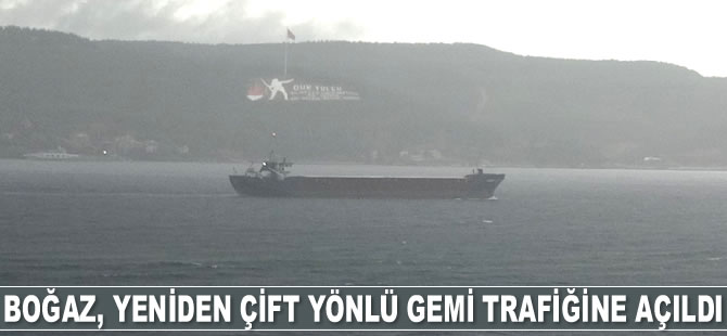 Çanakkale Boğazı, yeniden çift yönlü gemi trafiğine açıldı