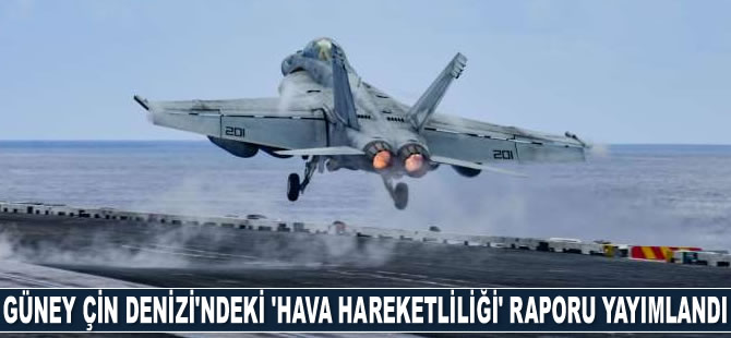Güney Çin Denizi üzerinde ABD hava hareketliliğini yansıtan rapor yayımlandı