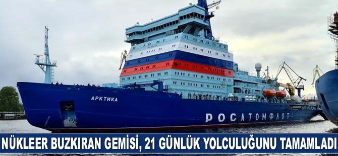 Arktika isimli Nükleer Buzkıran Gemisi, 21 günlük yolculuğunu tamamladı