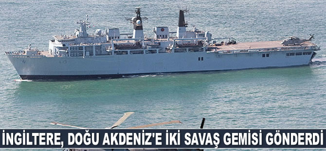 İngiltere, Doğu Akdeniz'e iki savaş gemisi gönderdi