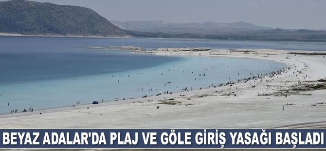 Beyaz Adalar’da plaj ve göle giriş yasağı başladı