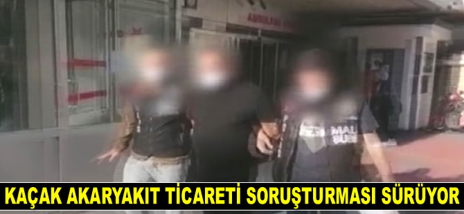Kaçak akaryakıt ticareti soruşturması sürüyor