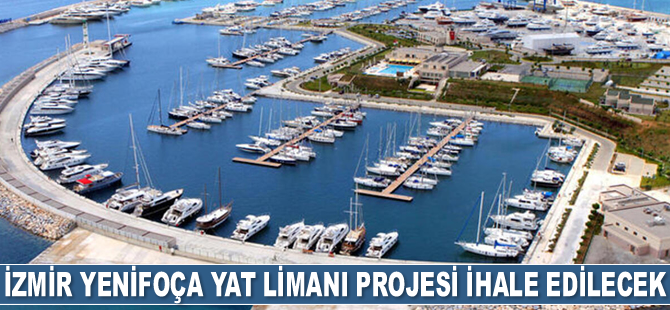 İzmir Yenifoça Yat Limanı Projesi ihale edilecek