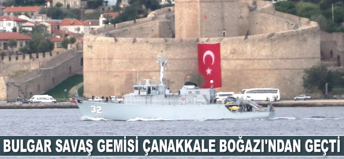 Bulgar savaş gemisi Çanakkale Boğazı’ndan geçti