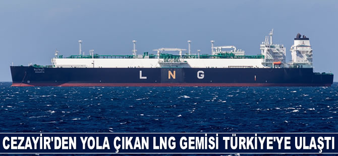 Cezayir'den yola çıkan LNG gemisi Türkiye'ye ulaştı
