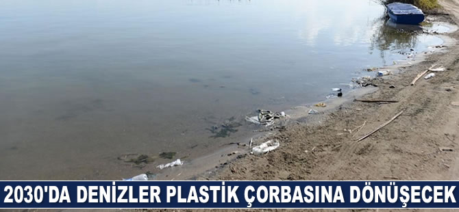 2030'da denizler plastik çorbasına dönüşecek