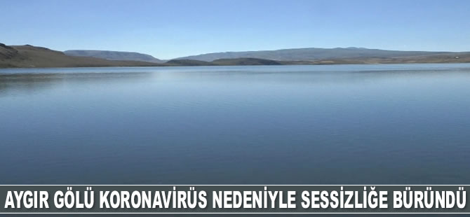 Aygır Gölü koronavirüs nedeniyle sessizliğe büründü