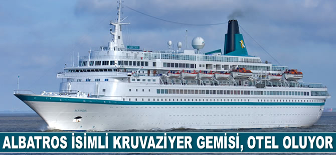 Albatros isimli kruvaziyer gemisi, otel oluyor