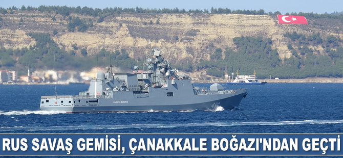 Rus savaş gemisi 'Admiral Makarov', Çanakkale Boğazı'ndan geçti