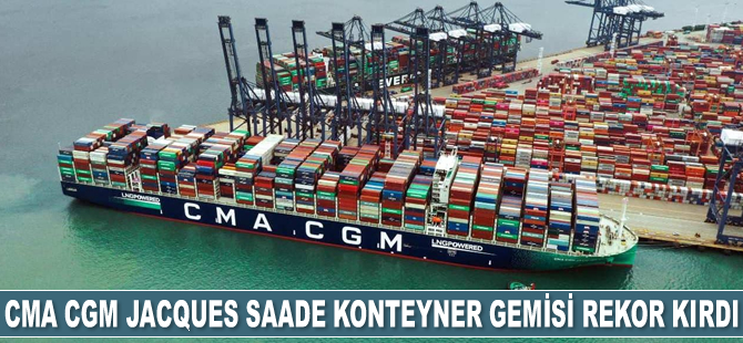 CMA CGM Jacques Saade konteyner gemisi rekor kırdı